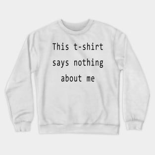This says nothing about me Crewneck Sweatshirt